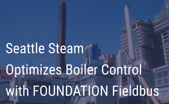 Seattle Steam Optimizes Boiler Control with FOUNDATION Fieldbus
